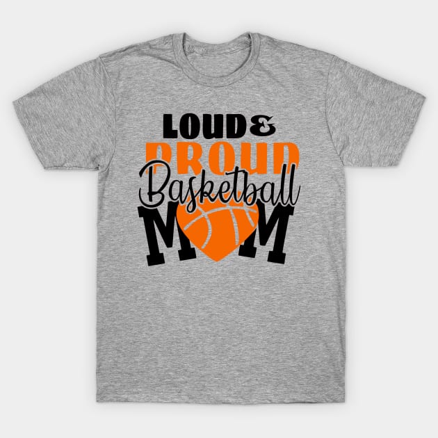 Loud & Proud Basketball Mom T-Shirt by E.S. Creative